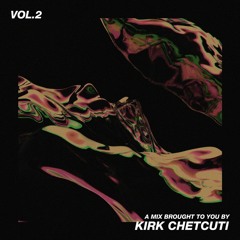 A Mix Brought To You By - Kirk Chetcuti - Volume 2.