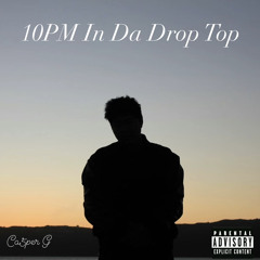 10PM In Da Drop Top