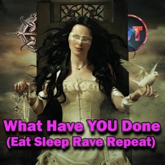 DJ Vasko VsT & Within Temptation - What Have You Done (Eat Sleep Rave Repeat)