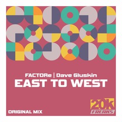 FACTORe & Dave Gluskin - East To West (Original Mix)