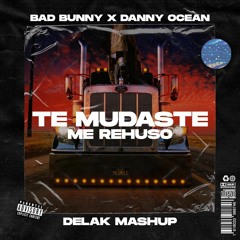 Bad Bunny x Danny Ocean - Te Mudaste x Me Rehuso (Delak Mashup)