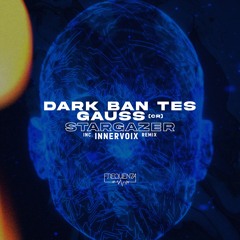 Dark Ban Tes, Gauss (CR) - Stargazer (Innervoix Remix)