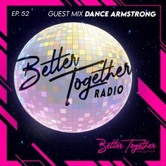 Better Together Radio #52: Dance Armstrong Mix