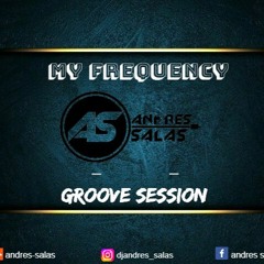 GROOVE SESSION - MY FREQUENCY - ANDRES SALAS