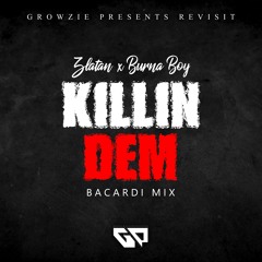 Growzie Presents x Zlatan x Burna Boy - Killin Dem (Bacardi Mix)