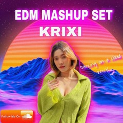 Dancing on A Cloud ' EDM MASHUP SET  - KRIXI