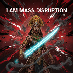 I AM MASS DISRUPTION