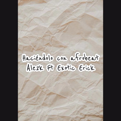 Haciendolo con afrobeat Ale2k Ft Exotic Erick