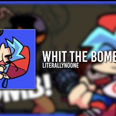 Whit the Bomb by LiterallyNoOne