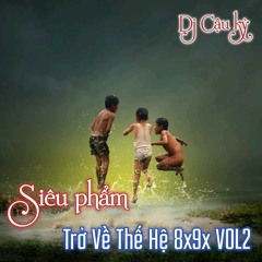 Siêu Phẩm - Trở Về Thế  Hệ 8x9x ( VOL2 ) - Cậu Kỳ Mix