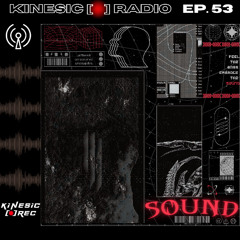 Kinesic Radio EP. 53 - SOUND