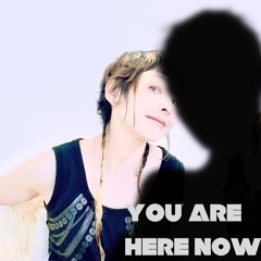 You are here now