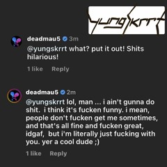 Deadmau5 Why You Always Gotta Be An Unprovoked *sshole