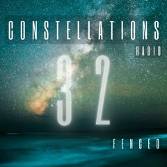 Constellations Radio 32 (07.04.24) - Fenced