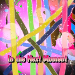 In the Next Moment
