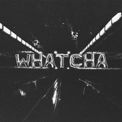Whatcha (w/ Rob Law)