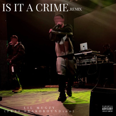 Lil Mugzy - Is It A Crime Remix (Feat. TrakoBound100)
