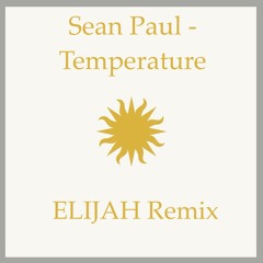 Sean Paul - Temperature (ELIJAH Remix)
