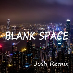 Taylor Swift - Blank Space (Josh Remix)