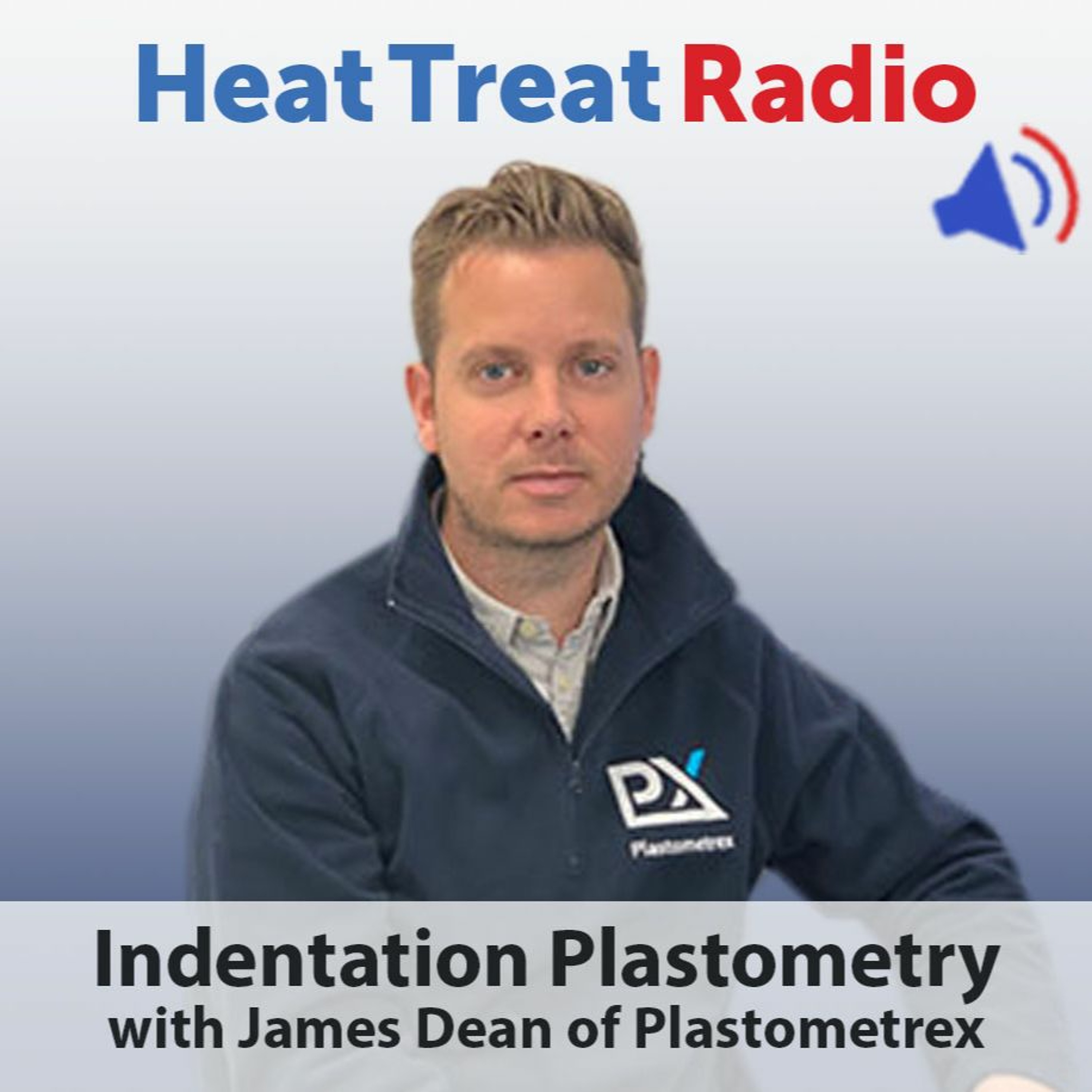Heat Treat Radio #58: Indentation Plastometry with James Dean of Plastometrex episode artwork