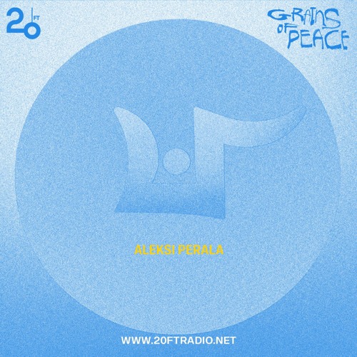 Grains of Peace w/ Aleksi Perala @ 20ft Radio - 29/03/2022