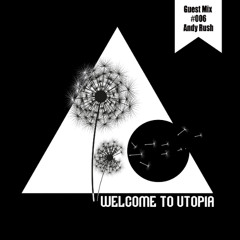 Welcome to Utopia Guest Mix 006 - Andy Rush