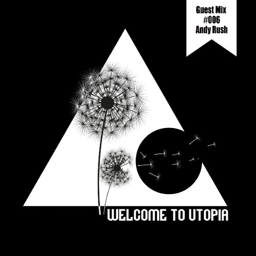 Welcome to Utopia Guest Mix 006 - Andy Rush