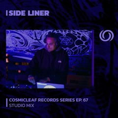 SIDE LINER | Cosmicleaf Records Series Ep. 67 | 11/07/2023