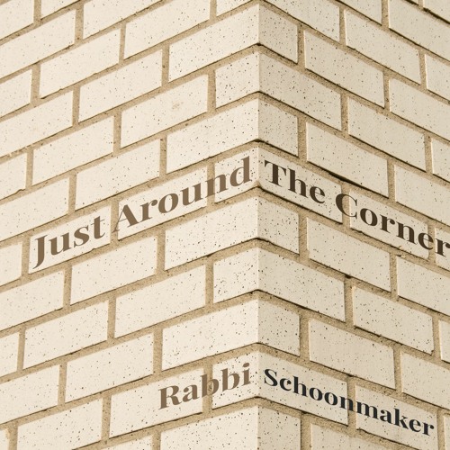 Rabbi Schoonmaker - Just Around The Corner