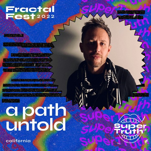 Ep. 29 - Fractalfest 2022 SuperTruth™ Minimix - A Path Untold