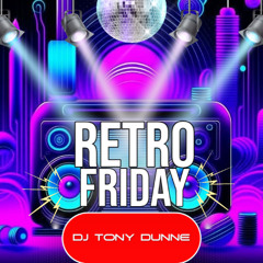 DJ TONY DUNNE - RETRO FRIDAY