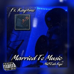 MiSTah Kye - Married To Music Ft. Kay9ine