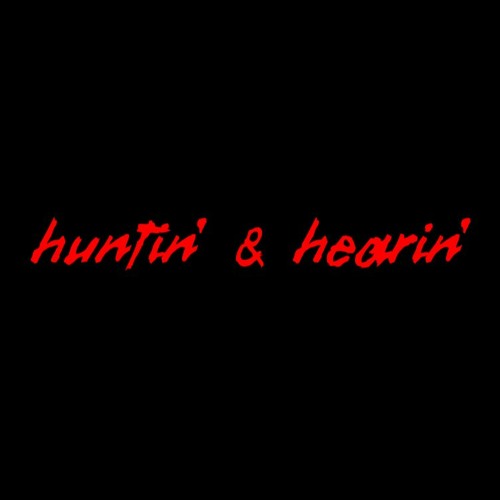 huntin' & hearin'