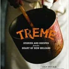 [Read] [EBOOK EPUB KINDLE PDF] Treme: Stories and Recipes from the Heart of New Orleans by Lolis Eri