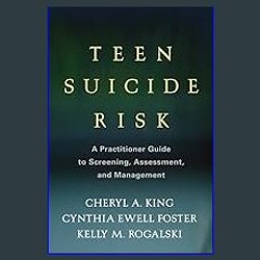 (<E.B.O.O.K.$) 📕 Teen Suicide Risk: A Practitioner Guide to Screening, Assessment, and Management