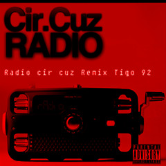 Radio cir cuz  ( Tigo92 Remix