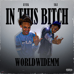 WorldWideMM(Ski x AyeK) “In This Bitch”