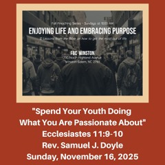Service: "Spend Your Youth Doing What You Are Passionate About" (Eccl. 11:9-10) - November 16, 2025