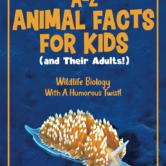 Download❤️Book⚡️ Amazingly Amusing A-Z Animal Facts for Kids (and Their Adults!) Wildlife Bi