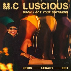 MC Luscious - Boom I Got Your Boyfriend (Lewis Legacy Edit)