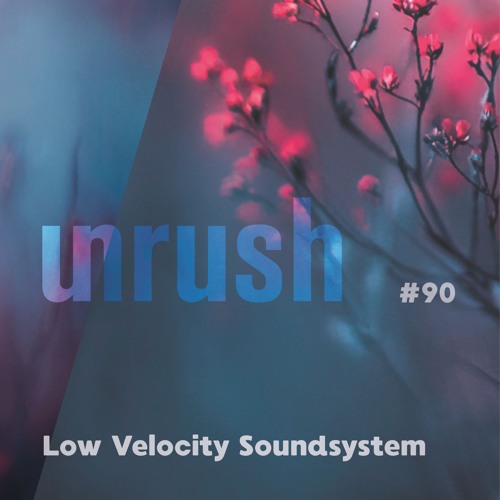 090 - Unrushed by Low Velocity Soundsystem