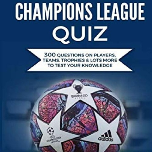 Stream Download⚡PDF❤ UEFA Champions League Quiz: 300 Question on Players,  Teams, Trophies & from EFOON | Listen online for free on SoundCloud