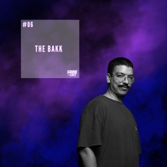 #06 ☻  The Bakk