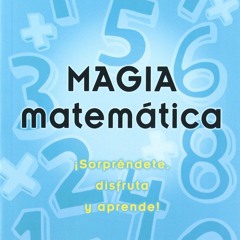❤ PDF Read Online ⚡ Magia matem?tica: ?Sorpr?ndete, disfruta y aprende