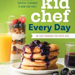 View [KINDLE PDF EBOOK EPUB] Kid Chef Every Day: The Easy Cookbook for Foodie Kids by  Colleen Kenne