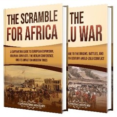 [PDF] eBOOK Read 📕 Scramble for Africa: A Captivating Guide to Imperial Rivalries, Heroic Battles,