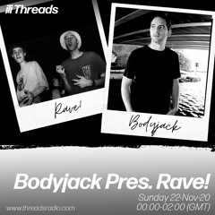 Bodyjack "Rave Special" Threads Radio (Nov 20)