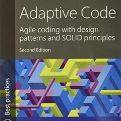 [ACCESS] [KINDLE PDF EBOOK EPUB] Adaptive Code: Agile coding with design patterns and SOLID principl