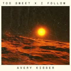 Too Sweet X I Follow