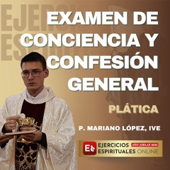 Examen de Conciencia y Confesión general - P. Mariano López - EE 2025
